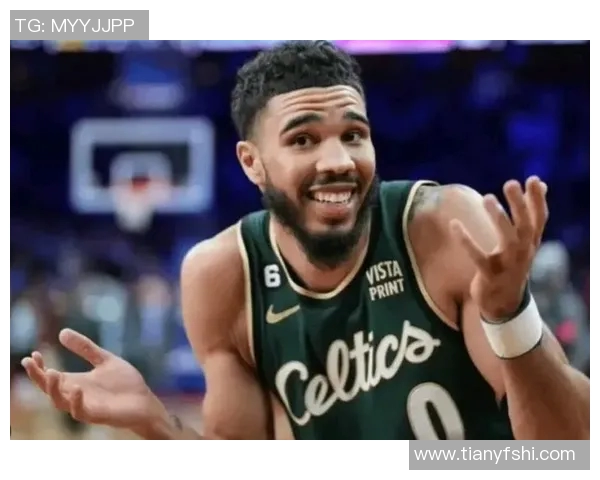 杰森塔图姆如何在NBA赛场上展现领袖风范与超强实力