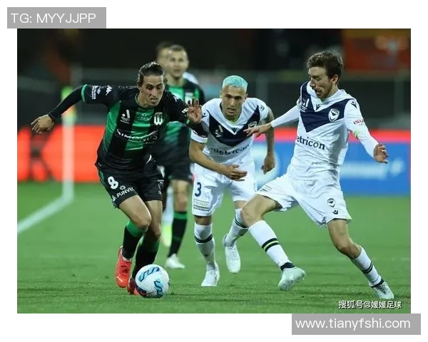 精彩对决足球直播珀斯光荣对阵本队全场回顾与精彩瞬间解析